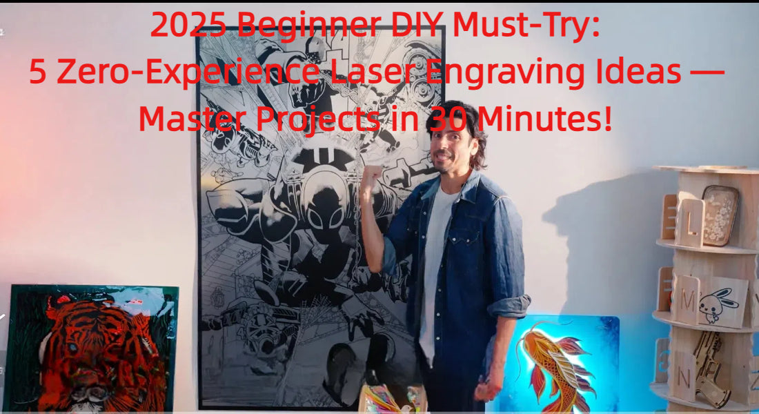2025 Beginner DIY Must-Try: 5 Zero-Experience Laser Engraving Ideas — Master Projects in 30 Minutes!