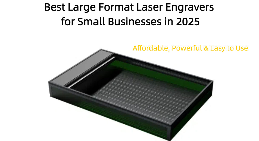 Best Large Format Laser Engravers for Small Businesses in 2025: Affordable, Powerful & Easy to Use