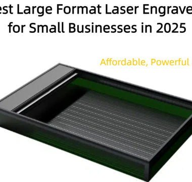 Best Large Format Laser Engravers for Small Businesses in 2025: Affordable, Powerful & Easy to Use