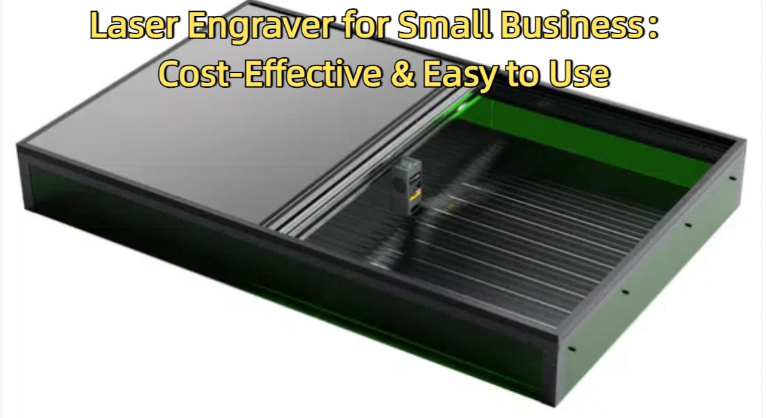Laser Engraver for Small Business:Cost-Effective & Easy to Use