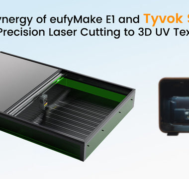 Synergy of eufyMake E1 and Tyvok S1: From Precision Laser Cutting to 3D UV Texturing