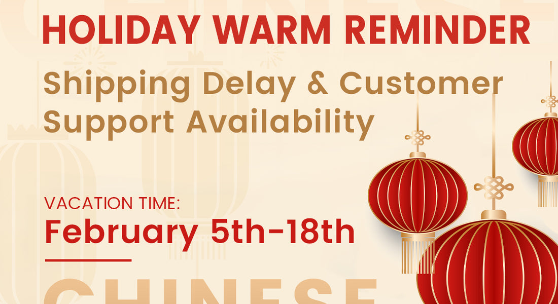 Chinese New Year Holiday Warm Reminder – Shipping Delay & Customer Support Availability