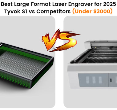 Best Large Format Laser Engraver for 2025: Tyvok S1 vs Competitors (Under $3000)