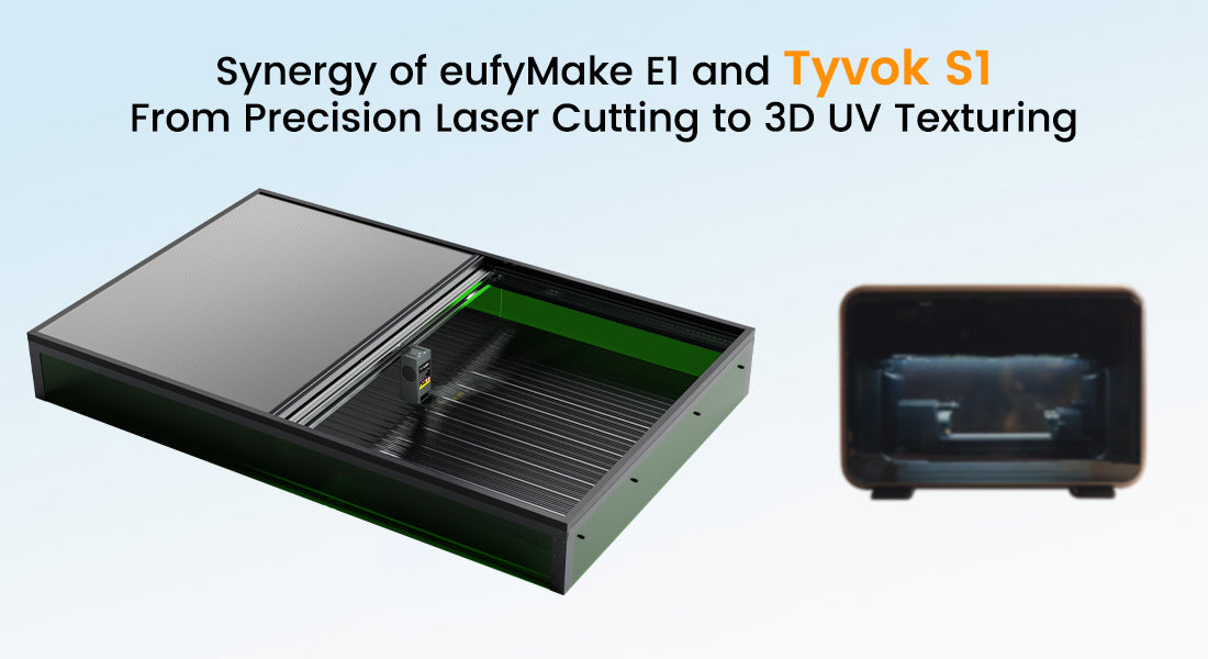 Synergy of eufyMake E1 and Tyvok S1: From Precision Laser Cutting to 3D UV Texturing